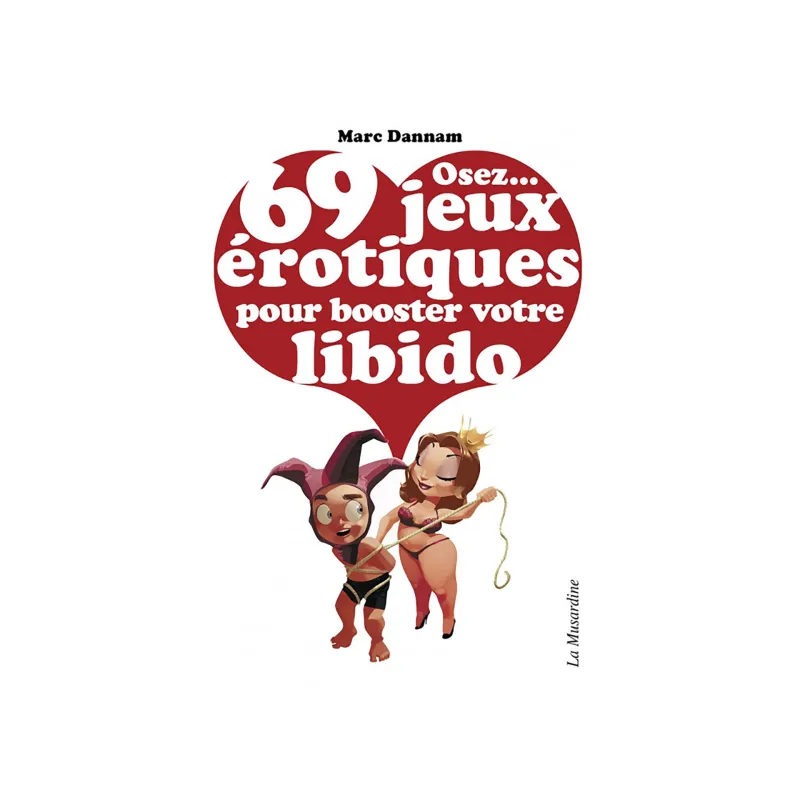 Osez 69 Jeux Erotiques pour Booster votre Libido